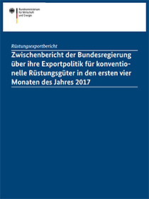 Cover des Zwischenberichts der Bundesregierung über ihre Exportpolitik für konventionelle Rüstungsgüter in den ersten vier Monaten des Jahres 2017