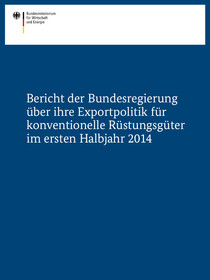 Cover der Publikation Bericht der Bundesregierung über ihre Exportpolitik für konventionelle Rüstungsgüter im ersten Halbjahr 2014