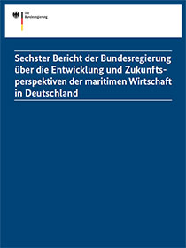 Cover der Publikation Sechster Bericht der Bundesregierung über die Entwicklung und Zukunftsperspektiven der maritimen Wirtschaft in Deutschland
