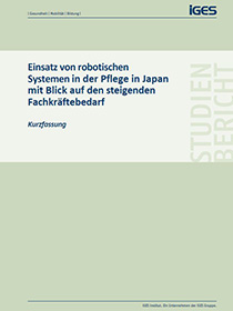 Cover der Publikation "Einsatz von robotischen Systemen in der Pflege in Japan mit Blick auf den steigenden Fachkräftebedarf (Kurzfassung)"