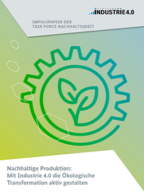 Cover der Publikation Nachhaltige Produktion: Mit Industrie 4.0 die Ökologische Transformation aktiv gestalten