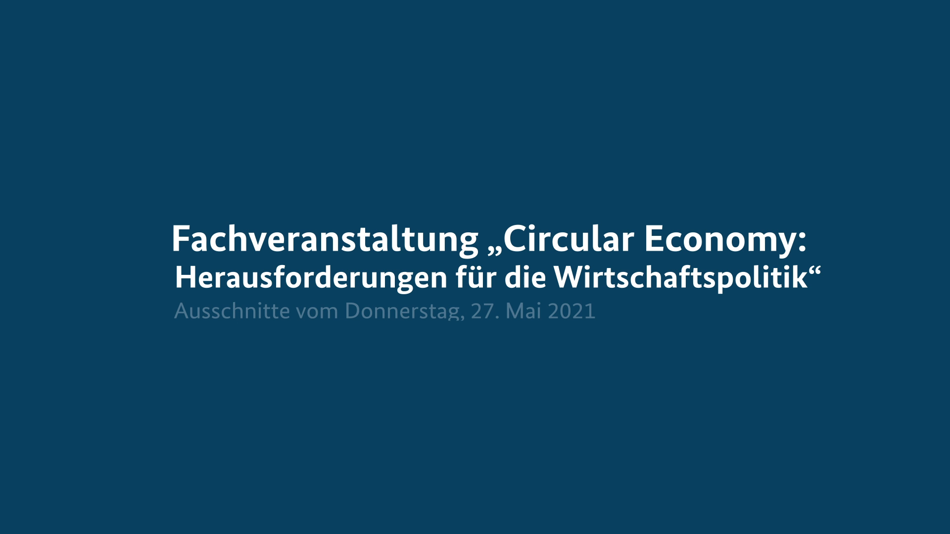 Fachveranstaltung „Circular Economy: Herausforderungen für die Wirtschaftspolitik“