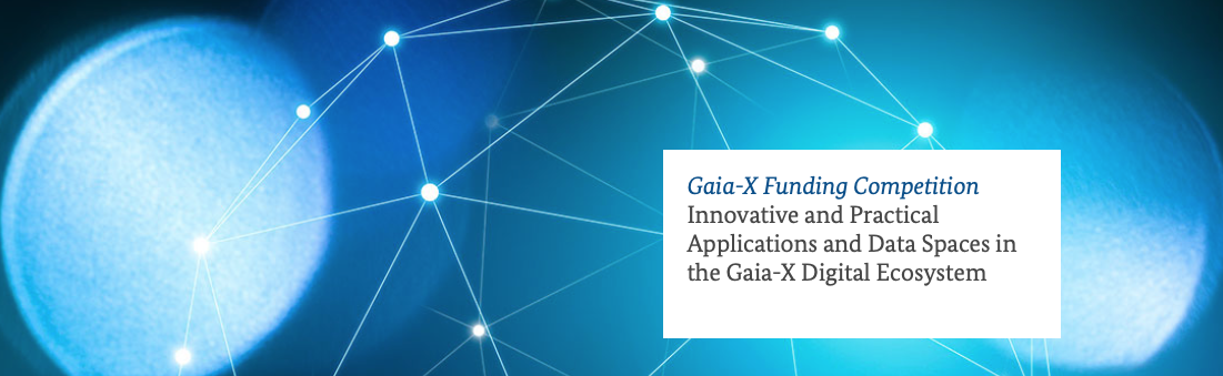 Gaia-X Funding Competition Innovative and Practical Applications and Data Spaces in the Gaia-X Digital Ecosystem